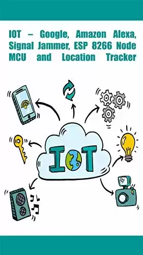 IOT – Google, Amazon Alexa, Signal Jammer, ESP 8266 NodeMCU and Location Tracker