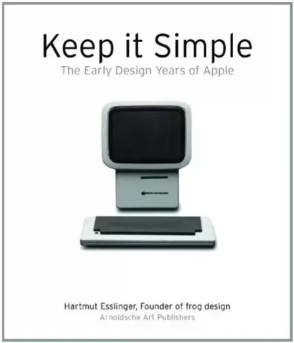 Keep It Simple
: The Early Design Years of Apple