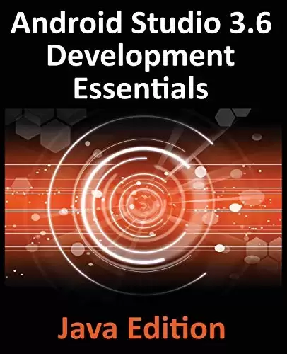Android Studio 3.6 Development Essentials – Java Edition: Developing Android 10 (Q) Apps Using Android Studio 3.6, java and Android Jetpack