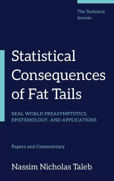 Statistical Consequences of Fat Tails
: Real World Preasymptotics, Epistemology, and Applications