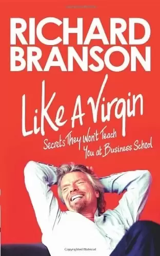 Like A Virgin
: Secrets They Won't Teach You at Business School