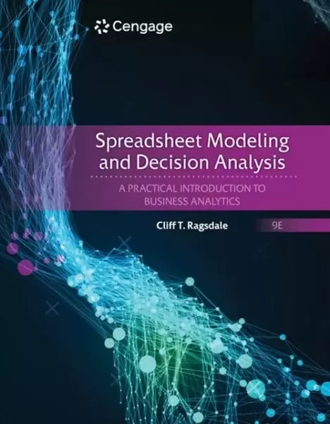 Spreadsheet Modeling and Decision Analysis: A Practical Introduction to Business Analytics, 9th Edition