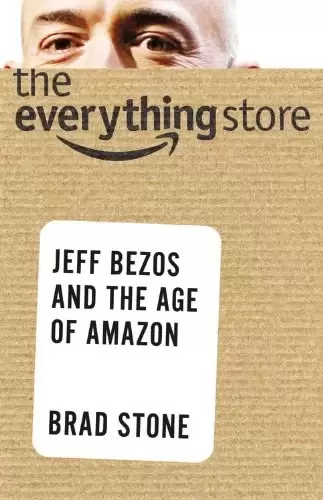 The Everything Store
: Jeff Bezos and the Age of Amazon