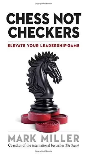 Chess Not Checkers
: Elevate Your Leadership Game