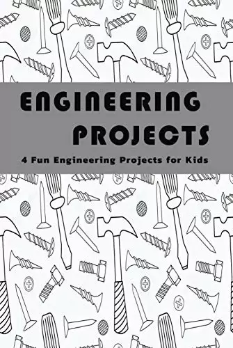 Engineering Projects: 4 Fun Engineering Projects for Kids: Engineering Projects