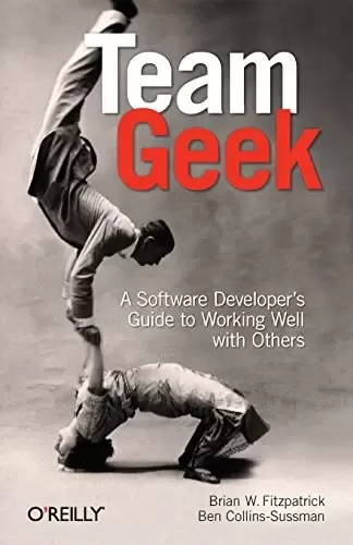 Team Geek
: A Software Developer's Guide to Working Well with Others