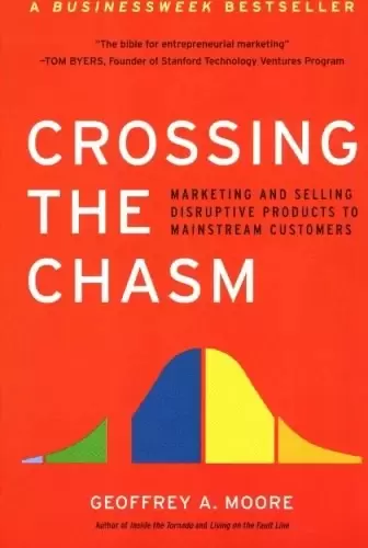 Crossing the Chasm
: Marketing and Selling Disruptive Products to Mainstream Customers