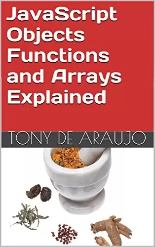JavaScript Objects Functions and Arrays Explained, 2nd Edition