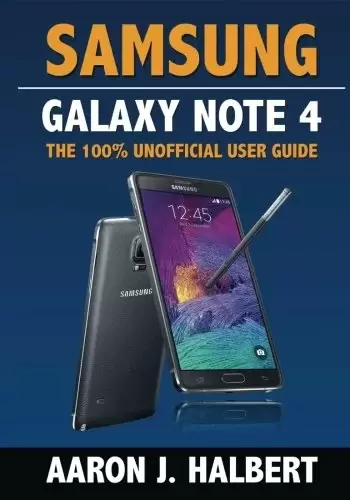 Samsung Galaxy Note 4: The 100% Unofficial User Guide