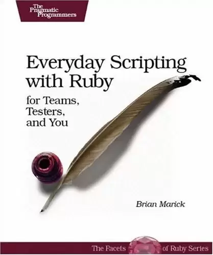 Everyday Scripting with Ruby
: For Teams, Testers, and You