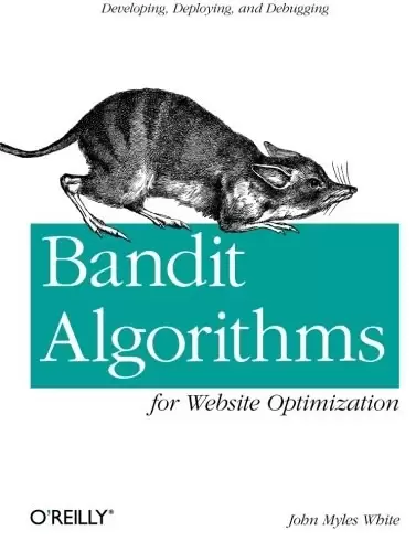 Bandit Algorithms for Website Optimization
: Developing, Deploying, and Debugging