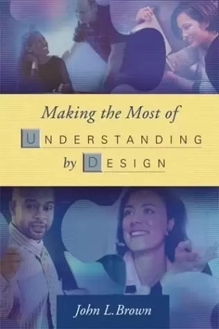 Making the Most of Understanding by Design
: the Most of Understanding by Design