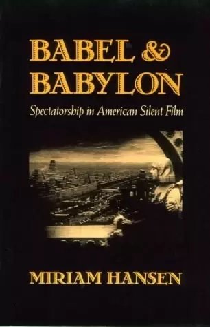 Babel and Babylon
: Spectatorship in American Silent Film