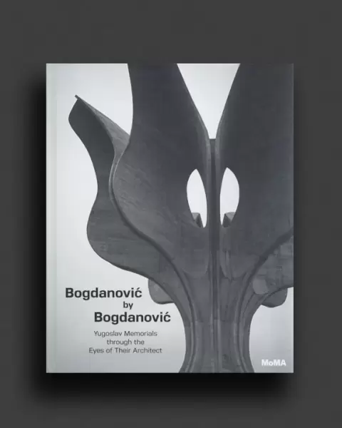Bogdanović by Bogdanović
: Yugoslav Memorials Through the Eyes of Their Architect