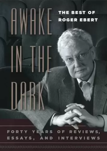 Awake in the Dark
: The best of Roger Ebert: Forty Years of Reviews, Essays, and Interviews