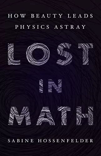 Lost in Math
: How Beauty Leads Physics Astray