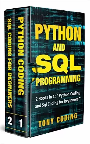Python and Sql Programming: 2 Books in 1: “Python Coding and Sql Coding for beginners”