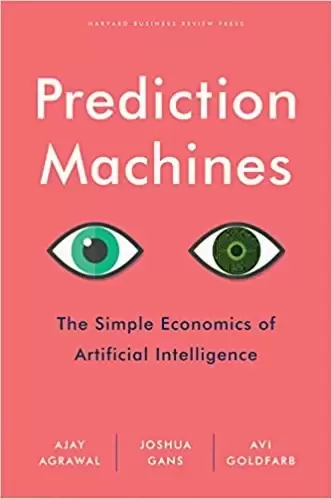 Prediction Machines
: The Simple Economics of Artificial Intelligence