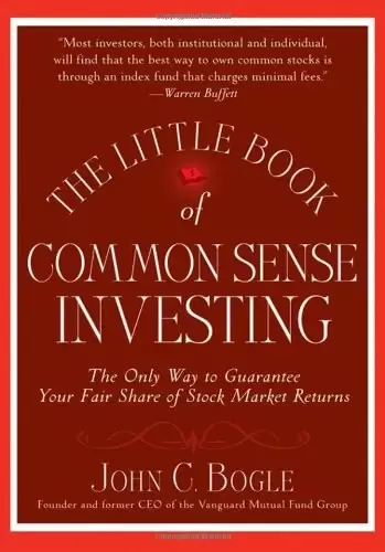 The Little Book of Common Sense Investing
: The Only Way to Guarantee Your Fair Share of Stock Market Returns