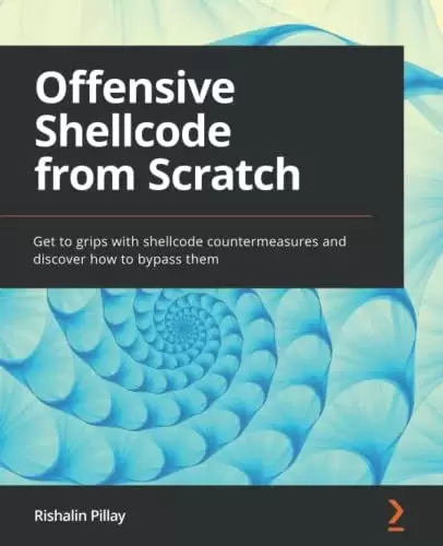 Offensive Shellcode from Scratch: Get to grips with shellcode countermeasures and discover how to bypass them