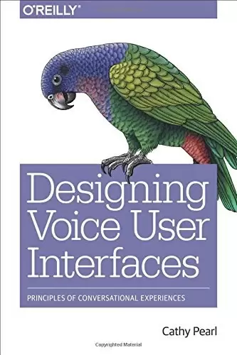 Designing Voice User Interfaces
: Principles of Conversational Experiences