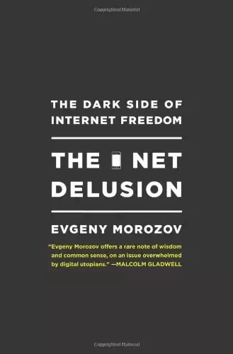 The Net Delusion
: The Dark Side of Internet Freedom
