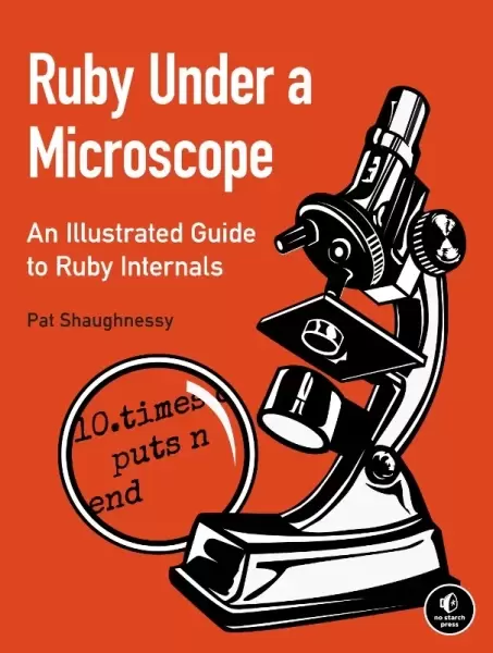 Ruby Under a Microscope
: An Illustrated Guide to Ruby Internals