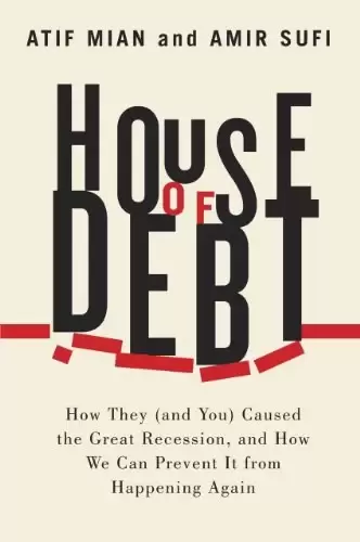 House of Debt


    
       : How They  Caused the Great Recession, and How We Can Prevent It from Happening Again