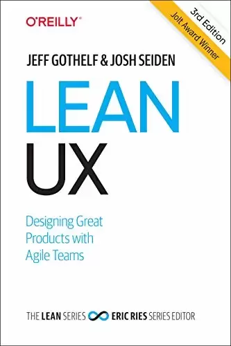 Lean UX: Creating Great Products with Agile Teams, 3rd Edition
