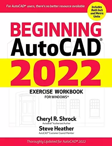 Beginning AutoCAD 2022 Exercise Workbook: For Windows