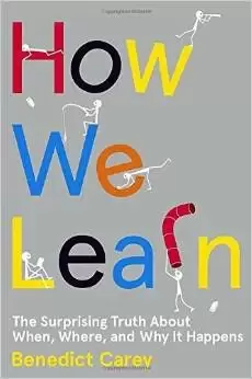How We Learn
: The Surprising Truth About When, Where, and Why It Happens