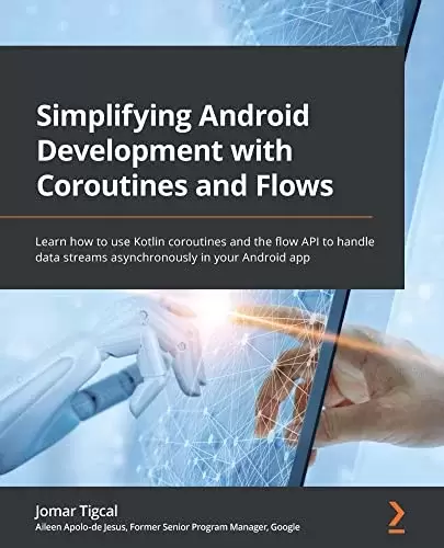 Simplifying Android Development with Coroutines and Flows: Learn how to use Kotlin coroutines and the flow API to handle data streams asynchronously in your Android app