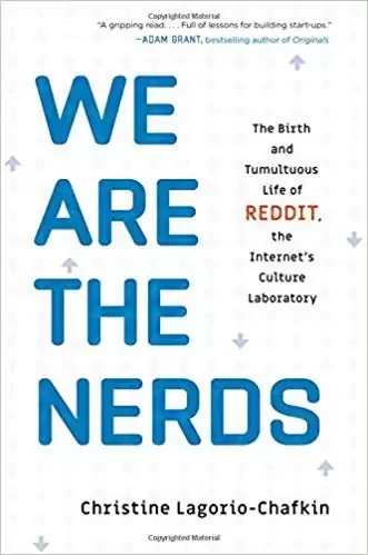We Are the Nerds
: The Birth and Tumultuous Life of Reddit, the Internet's Culture Laboratory