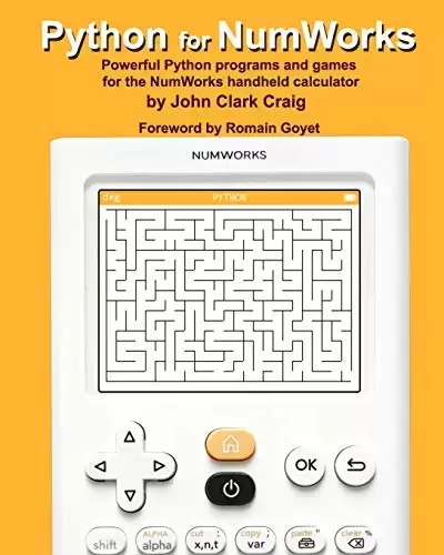Python for NumWorks: Powerful Python programs and games for the NumWorks handheld calculator