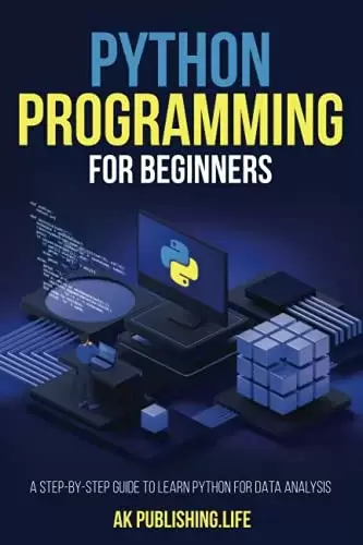 Python Programming for Beginners: A Step-by-Step Guide to Learn Python for Data Analysis