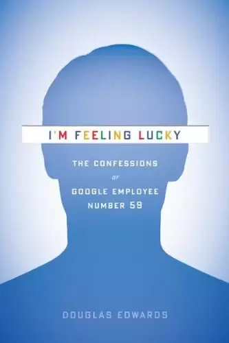 I'm Feeling Lucky
: The Confessions of Google Employee Number 59