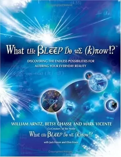 What the Bleep Do We Know!?
: Discovering the Endless Possibilities for Altering Your Everyday Reality