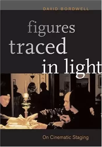 Figures Traced in Light
: On Cinematic Staging