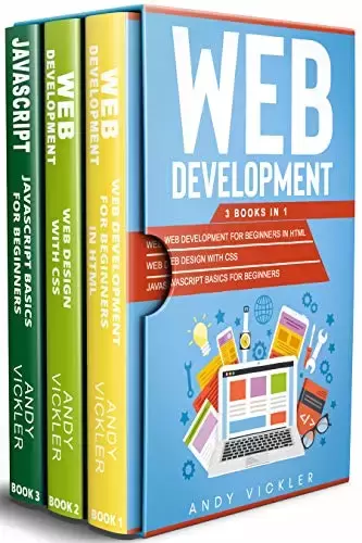 Web development: 3 books in 1: Web development for Beginners in HTML + Web design with CSS + Javascript basics for Beginners