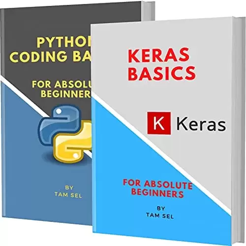Keras And Python Coding Basics: For Absolute Beginners