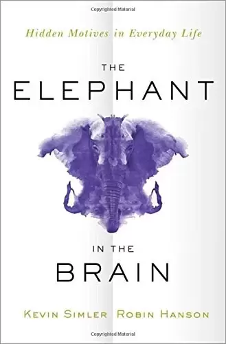 The Elephant in the Brain
: Hidden Motives in Everyday Life