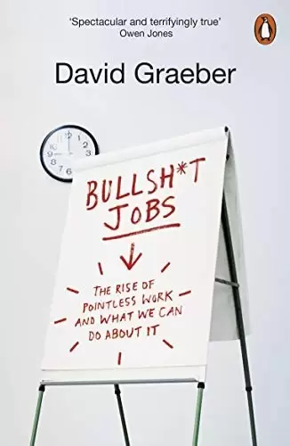 Bullshit Jobs
: The Rise of Pointless Work, and What We Can Do About It