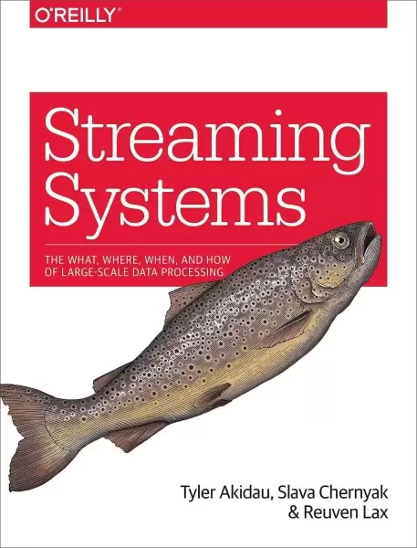 Streaming Systems
: The What, Where, When, and How of Large-Scale Data Processing