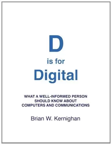 D is for Digital
: What a well-informed person should know about computers and communications