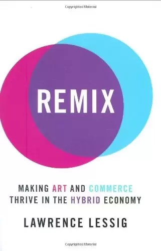 Remix
: Making Art and Commerce Thrive in the Hybrid Economy