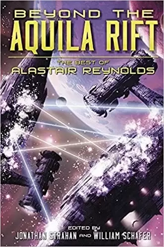 Beyond the Aquila Rift: The Best of Alastair Reynolds