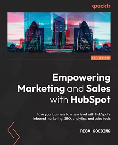 Empowering Marketing and Sales with HubSpot: Take your business to a new level with HubSpot’s inbound marketing, SEO, analytics, and sales tools