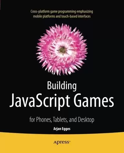Building JavaScript Games: for Phones, Tablets, and Desktop