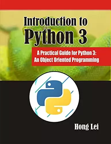 Introduction to Python 3: A Practical Guide for Python 3: An Object Oriented Programming