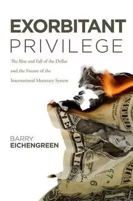 Exorbitant Privilege
: The Rise and Fall of the Dollar and the Future of the International Monetary System